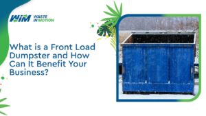 What is a Front Load Dumpster and How Can It Benefit Your Business?