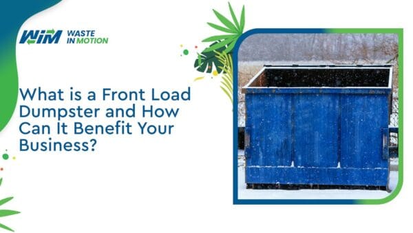 Front Loading Business What is a Front Load Dumpster and How Can It Benefit Your Business?
