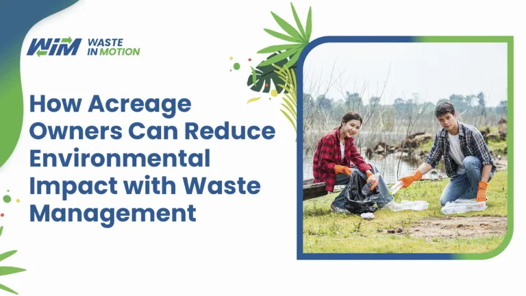 How Acreage Owners Can Reduce Environmental Impact with Waste Management