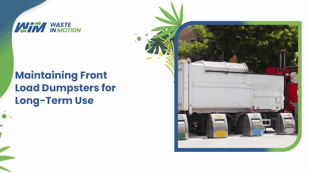 Maintaining Front-Load Dumpsters for Long-Term Use